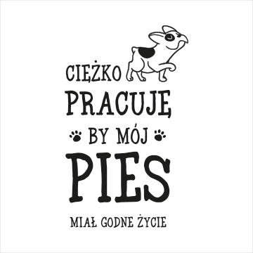 Ciężko pracuję, by mój pies miał godne życie