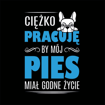 Ciężko pracuję, by mój pies miał godne życie